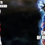 Goku vs Jiren | TRYING TO GET A GIRLFRIEND; CHANCE OF REJECTION | image tagged in goku vs jiren | made w/ Imgflip meme maker