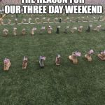 Memorial Day Boot Field Tribute | THE REASON FOR OUR THREE DAY WEEKEND | image tagged in memorial day boot field tribute | made w/ Imgflip meme maker