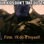 Fine Ill do it myself Thanos Meme Generator - Imgflip