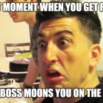 Jesse Wellens | THAT MOMENT WHEN YOU GET FIRED; AND THE BOSS MOONS YOU ON THE WAY OUT | image tagged in jesse wellens,bfvsgf,prankvsprank | made w/ Imgflip meme maker