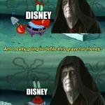 The reason why Palpatine return in star wars the rise of Skywalker | DISNEY; DISNEY | image tagged in mr krabs am i really going to have to defile this grave for,star wars,memes,funny,disney,the rise of skywalker | made w/ Imgflip meme maker