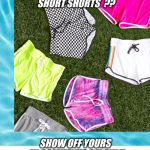 Guys..girls.. are you at the pool, beach,summer bbq, out shopping, or home alone ? If so... share your selfie today ! | WHO WEARS SHORT SHORTS  ?? SHOW OFF YOURS IN COMMENTS BELOW !! | image tagged in cute,summer,short,season | made w/ Imgflip meme maker