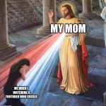 Jesus Laser Beam | MY MOM; ME WHEN I WATCHING A YOUTUBER WHO CUSSES | image tagged in jesus laser beam | made w/ Imgflip meme maker