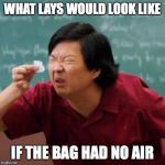 Senor Chang Paper  | WHAT LAYS WOULD LOOK LIKE; IF THE BAG HAD NO AIR | image tagged in senor chang paper,lays,airbag | made w/ Imgflip meme maker