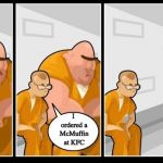 Why I got arrested | I ordered a McMuffin at KFC | image tagged in criminal guilt,memes,kfc,mcdonalds | made w/ Imgflip meme maker