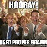 Congrats | HOORAY! HE USED PROPER GRAMMAR | image tagged in congrats | made w/ Imgflip meme maker