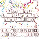 Celebrate | HAPPY ONE YEAR ANNIVERSARY, DYNAMIC EARTH COMMUNITY! THANK YOU TO EVERYONE WHO HAS SUPPORTED US | image tagged in celebrate | made w/ Imgflip meme maker