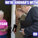 Jehovah's Witnesses | WE'RE JEHOVAH'S WITNESSES; I'M VEGAN; OH CRUD | image tagged in jehovas witness,jehovah's witness | made w/ Imgflip meme maker