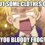 England Scream | PUT SOME CLOTHES ON; YOU BLOODY FROG! | image tagged in england scream | made w/ Imgflip meme maker