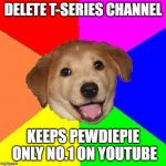 Delete System32 | DELETE T-SERIES CHANNEL; KEEPS PEWDIEPIE ONLY NO.1 ON YOUTUBE | image tagged in doge ii | made w/ Imgflip meme maker