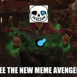 Doctor Sans | I SEE THE NEW MEME AVENGERS. | image tagged in sans | made w/ Imgflip meme maker
