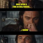 Good News for Leo | ONCE UPON A TIME IN HOLLYWOOD... ...I KNOW; THERE WAS A GENIUS CALLED "QUENTIN TARANTINO" | image tagged in good news for leo | made w/ Imgflip meme maker