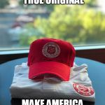 Red Hat | HERE IS THE TRUE ORIGINAL; MAKE AMERICA GREAT AGAIN | image tagged in red hat | made w/ Imgflip meme maker