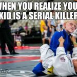 Killer Karate Kid | WHEN YOU REALIZE YOUR KID IS A SERIAL KILLER | image tagged in killer karate kid,karate,crazy eyes,killer instinct,serial killer | made w/ Imgflip meme maker