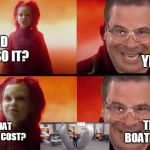 Flex tape is the price | YES; DID YOU SO IT? WHAT DID IT COST? THIS BOAT IN HALF | image tagged in flex tape is the price | made w/ Imgflip meme maker