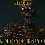 Tarman | FELT CUTE; MIGHT EAT BRAINS LATER | image tagged in tarman | made w/ Imgflip meme maker