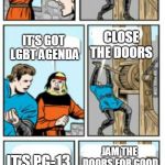 Close the Gate Blank | TERMINATOR DARK FATE IS COMING TO THEATERS; OPEN THE CINEMA DOORS; CLOSE THE DOORS; IT'S GOT LGBT AGENDA; JAM THE DOORS FOR GOOD; IT'S PG-13 | image tagged in close the gate blank | made w/ Imgflip meme maker