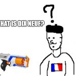 Confused french dude | WHAT IS DIX NEUF? | image tagged in confused french dude | made w/ Imgflip meme maker