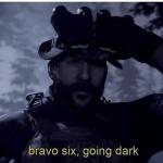 Bravo six going dark meme