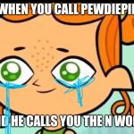 Excuse Me Boi I Stupid | WHEN YOU CALL PEWDIEPIE; AND HE CALLS YOU THE N WORD | image tagged in excuse me boi i stupid | made w/ Imgflip meme maker