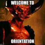Satan | WELCOME TO; ORIENTATION | image tagged in satan | made w/ Imgflip meme maker