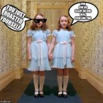 Twins from The Shining | YOU ARE SO SCARY NO ONE WILL EVER LIKE YOU; YOU JUST ROASTED YOURSELF | image tagged in twins from the shining | made w/ Imgflip meme maker