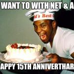 Mike Tyson | I WANT TO WITH NET & AL; A HAPPY 15TH ANNIVERTHARY!! | image tagged in mike tyson | made w/ Imgflip meme maker