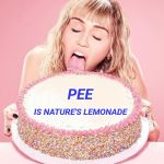 Cake PSA | IS NATURE'S LEMONADE; PEE | image tagged in cake psa | made w/ Imgflip meme maker