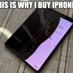 Samsung Folding phone | THIS IS WHY I BUY IPHONES | image tagged in samsung folding phone | made w/ Imgflip meme maker