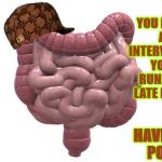 SCUMBAG COLON | OH YOU HAVE A JOB INTERVIEW YOU'RE RUNNING LATE FOR? I HAVE TO POOP! | image tagged in scumbag colon | made w/ Imgflip meme maker