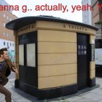 The Doctor does want to go | I don't wanna g.. actually, yeah. Yeah, I do | image tagged in doctor loo,toilet humor,doctor who | made w/ Imgflip meme maker