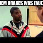 Not even 1 mile in the new Bugatti | THEM BRAKES WAS FAULTY | image tagged in tracy morgan,fun,funny,car wreck,cocaine,cocaine is a hell of a drug | made w/ Imgflip meme maker