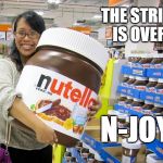 How did we survive? | THE STRIKE IS OVER! N-JOY! | image tagged in nutella,labor | made w/ Imgflip meme maker