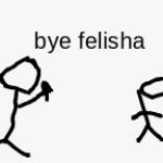 bye felisha