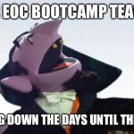 The Count | STAAR EOC BOOTCAMP TEACHERS; COUNTING DOWN THE DAYS UNTIL THE RE-TEST | image tagged in the count | made w/ Imgflip meme maker