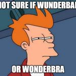 Not sure if... | NOT SURE IF WUNDERBAR; OR WONDERBRA | image tagged in not sure if | made w/ Imgflip meme maker