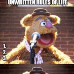 And make sure you don't forget them! | THESE ARE THE 3 UNWRITTEN RULES OF LIFE; 1. 2. 3. | image tagged in fozzie jokes,unwritten rules,memes,bad jokes | made w/ Imgflip meme maker