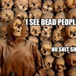 the dnc | I SEE DEAD PEOPLE; NO SHIT SHERLOCK | image tagged in the dnc | made w/ Imgflip meme maker