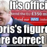Boris - Brexit Bus | It's official . . . Boris's figures  are correct !!! #cultofcorbyn #labourisdead #weaintcorbyn #jc4pmnow #wearecorbyn #gtto #jc4pm2019 #jc4pm Corbyn Abbott McDonnell | image tagged in boris brexit bus,remainer,remoaners,leave means leave,jc4pmnow jc4pm2019,brexit | made w/ Imgflip meme maker