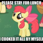 Adorable applebloom | PLEASE STAY FOR LUNCH; I COOKED IT ALL BY MYSELF | image tagged in sad poni | made w/ Imgflip meme maker