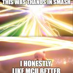 Kirby World of Light | THIS WAS THANOS IN SMASH; I HONESTLY LIKE MCU BETTER | image tagged in kirby world of light,super smash bros,thanos | made w/ Imgflip meme maker