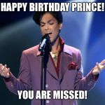 Prince Bday | HAPPY BIRTHDAY PRINCE! YOU ARE MISSED! | image tagged in prince bday | made w/ Imgflip meme maker