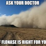 Dust storm | ASK YOUR DOCTOR; IF FLONASE IS RIGHT FOR YOU | image tagged in dust storm,tv,commercial,joke | made w/ Imgflip meme maker