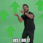 JUST DO IT | JUST DO IT | image tagged in just do it | made w/ Imgflip meme maker