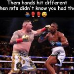 Hands Hit Different | 🤷🏽‍♂️🥊🥊😅 | image tagged in hands hit different | made w/ Imgflip meme maker