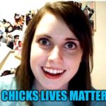Stalker Girl | SIDE CHICKS LIVES MATTER TOO | image tagged in stalker girl | made w/ Imgflip meme maker