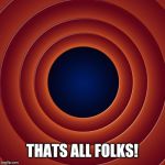 Looney tunes | THATS ALL FOLKS! | image tagged in looney tunes | made w/ Imgflip meme maker