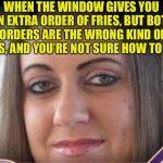 Not Sure How to Feel Ferren | WHEN THE WINDOW GIVES YOU AN EXTRA ORDER OF FRIES, BUT BOTH ORDERS ARE THE WRONG KIND OF FRIES, AND YOU’RE NOT SURE HOW TO FEEL. | image tagged in not sure how to feel ferren | made w/ Imgflip meme maker