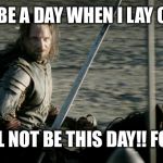 Not Today Lord Of The Rings | THERE WILL BE A DAY WHEN I LAY OFF THE BEER; BUT IT WILL NOT BE THIS DAY!! FOLLOW ME!! | image tagged in not today lord of the rings | made w/ Imgflip meme maker
