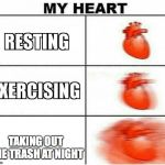 It sucks!!! | TAKING OUT THE TRASH AT NIGHT | image tagged in my heart,memes,funny memes,dank,heart,funny | made w/ Imgflip meme maker